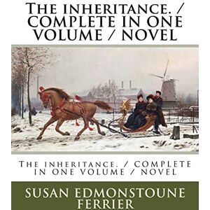 Ferrier, Susan Edmonstoune The inheritance. / COMPLETE IN ONE VOLUME / NOVEL Ferrier, Susan Edmonstoune The inheritance. / COMPLETE IN ONE VOLUME / NOVEL
