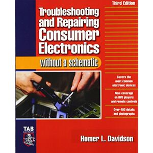 Davidson, Homer Troubleshooting & Repairing Consumer Electronics Without a Schematic Davidson, Homer Troubleshooting & Repairing Consumer Electronics Without a Schematic