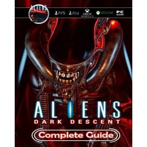 Alice Burgess Aliens Dark Descent Complete Guide : Secrets, Tips, Strategies, Guides, And Help Alice Burgess Aliens Dark Descent Complete Guide : Secrets, Tips, Strategies, Guides, And Help
