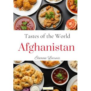 Lacroix, Étienne Tastes of the World: Afghanistan Lacroix, Étienne Tastes of the World: Afghanistan