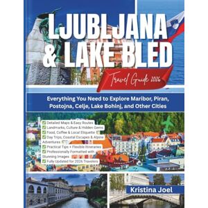 Joel, Kristina Ljubljana & Lake Bled Travel Guide 2026: Everything you need to explore Maribor, Piran, Postojna, Celje, Lake Bohinj, and other cities Joel, Kristina Ljubljana & Lake Bled Travel Guide 2026: Everything you need to explore Maribor, Piran, Postojna, Celje, Lake Bohinj, and other cities