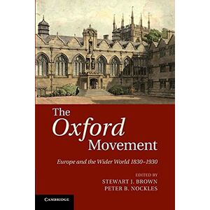 Brown, Stewart J. The Oxford Movement: Europe and the Wider World 1830–1930 Brown, Stewart J. The Oxford Movement: Europe and the Wider World 1830–1930