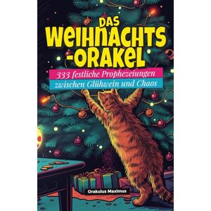 Maximus, Orakulus Das Weihnachts-Orakel: 333 festliche Prophezeiungen zwischen Glühwein und Chaos Maximus, Orakulus Das Weihnachts-Orakel: 333 festliche Prophezeiungen zwischen Glühwein und Chaos