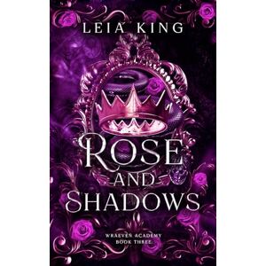 King, Leia ROSE AND SHADOWS: A Dark Paranormal Academy Reverse Harem Romance (WRAEVEN ACADEMY) King, Leia ROSE AND SHADOWS: A Dark Paranormal Academy Reverse Harem Romance (WRAEVEN ACADEMY)