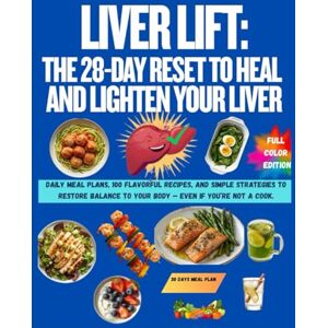 CARTER, ALEX Liver Lift: The 28-Day Reset to Heal and Lighten Your Liver: Daily meal plans, 100 flavorful recipes, and simple strategies to restore balance to your body — even if you’re not a cook. CARTER, ALEX Liver Lift: The 28-Day Reset to Heal and Lighten Your Liver: Daily meal plans, 100 flavorful recipes, and simple strategies to restore balance to your body — even if you’re not a cook.