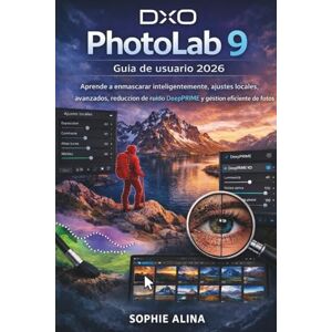 ALINA, SOPHIE DxO PhotoLab 9 Guía de usuario 2026: Aprende a enmascarar inteligentemente, ajustes locales avanzados, reducción de ruido DeepPRIME y gestión eficiente de fotos ALINA, SOPHIE DxO PhotoLab 9 Guía de usuario 2026: Aprende a enmascarar inteligentemente, ajustes locales avanzados, reducción de ruido DeepPRIME y gestión eficiente de fotos