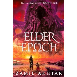 Akhtar, Zamil Elder Epoch: A Dark Fantasy Epic (Gunmetal Gods Saga) Akhtar, Zamil Elder Epoch: A Dark Fantasy Epic (Gunmetal Gods Saga)