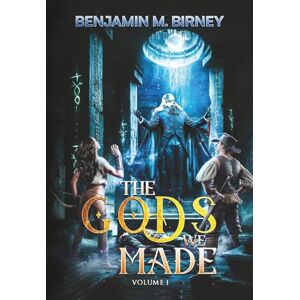 Birney, Benjamin M. The Gods We Made, Vol. 1 (Preposterous History) Birney, Benjamin M. The Gods We Made, Vol. 1 (Preposterous History)