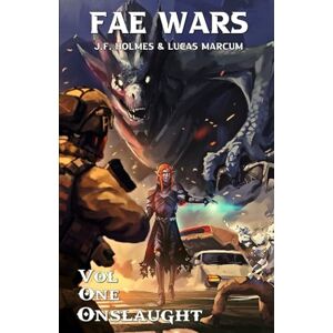 Holmes, J.F. The Fae Wars: Onslaught: 1 Holmes, J.F. The Fae Wars: Onslaught: 1