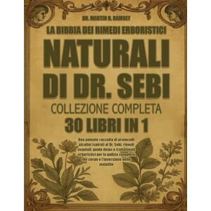 B. RAMSEY, DR. MARTIN LA BIBBIA DEI RIMEDI ERBORISTICI NATURALI DI DR. SEBI — COLLEZIONE COMPLETA 30 LIBRI IN 1: Una potente raccolta di protocolli alcalini ispirati al Dr. ... per la pulizia completa del corpo e l’inver B. RAMSEY, DR. MARTIN LA BIBBIA DEI RIMEDI ERBORISTICI NATURALI DI DR. SEBI — COLLEZIONE COMPLETA 30 LIBRI IN 1: Una potente raccolta di protocolli alcalini ispirati al Dr. ... per la pulizia completa del corpo e l’inver