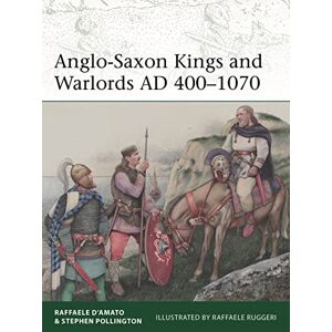 Raffaele D’Amato Anglo-Saxon Kings and Warlords AD 400–1070: 253 (Elite) Raffaele D’Amato Anglo-Saxon Kings and Warlords AD 400–1070: 253 (Elite)
