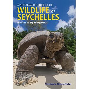 Mason-Parker, Chris A Photographic Guide to the Wildlife of Seychelles: A Guide to the Most Common Flora and Fauna Encountered in Seychelles, Including Hiking Trails for the Inner Island Group Mason-Parker, Chris A Photographic Guide to the Wildlife of Seychelles: A Guide to the Most Common Flora and Fauna Encountered in Seychelles, Including Hiking Trails for the Inner Island Group