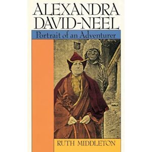 Middleton, Ruth Alexandra David-Neel: Portrait of an Adventurer Middleton, Ruth Alexandra David-Neel: Portrait of an Adventurer