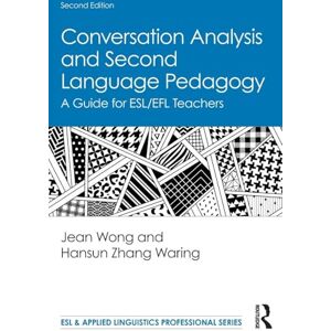 Wong, Jean Conversation Analysis and Second Language Pedagogy: A Guide for ESL/EFL Teachers (ESL & Applied Linguistics Professional Series) Wong, Jean Conversation Analysis and Second Language Pedagogy: A Guide for ESL/EFL Teachers (ESL & Applied Linguistics Professional Series)