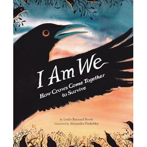 Barnard Booth, Leslie I Am We: How Crows Come Together to Survive Barnard Booth, Leslie I Am We: How Crows Come Together to Survive