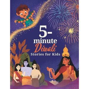 Gill, Naya 5-Minute Diwali Stories for Kids: A Collection of Stories about Indian Mythology, Hindu Deities, Diwali Customs and Traditions for Children Gill, Naya 5-Minute Diwali Stories for Kids: A Collection of Stories about Indian Mythology, Hindu Deities, Diwali Customs and Traditions for Children