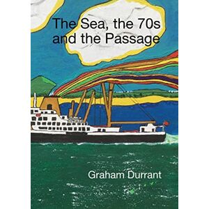 Durrant, Graham The Sea, the 70s and the Passage Durrant, Graham The Sea, the 70s and the Passage