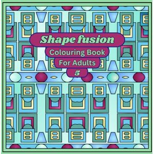 Colourquest, World Shape Fusion Colouring Book For Adults 5: Experience the therapeutic effects of colouring as it promotes focus, concentration, and emotional well-being. Colourquest, World Shape Fusion Colouring Book For Adults 5: Experience the therapeutic effects of colouring as it promotes focus, concentration, and emotional well-being.