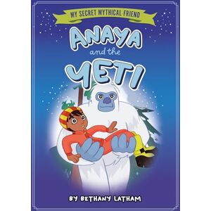Latham, Bethany Anaya and the Yeti (My Secret Mythical Friend) Latham, Bethany Anaya and the Yeti (My Secret Mythical Friend)
