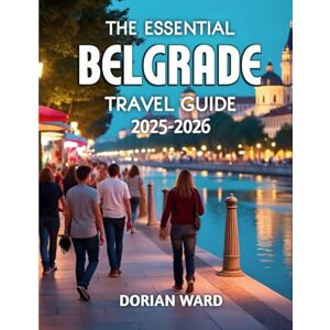 Ward, Dorian The Essential Belgrade Travel Guide 2025-2026 Ward, Dorian The Essential Belgrade Travel Guide 2025-2026