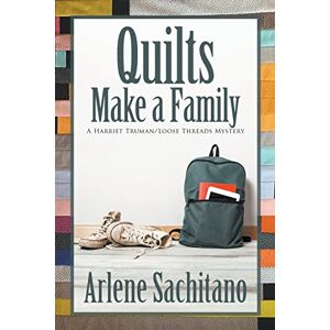 Sachitano, Arlene Quilts Make a Family: 11 (A Harriet Truman/Loose Threads Mystery) Sachitano, Arlene Quilts Make a Family: 11 (A Harriet Truman/Loose Threads Mystery)