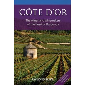 Blake, Raymond Côte d'Or: The Wines and Winemakers of the Heart of Burgundy (The Classic Wine Library) Blake, Raymond Côte d'Or: The Wines and Winemakers of the Heart of Burgundy (The Classic Wine Library)