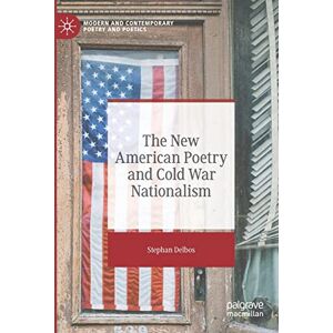 Delbos, Stephan The New American Poetry and Cold War Nationalism (Modern and Contemporary Poetry and Poetics) Delbos, Stephan The New American Poetry and Cold War Nationalism (Modern and Contemporary Poetry and Poetics)