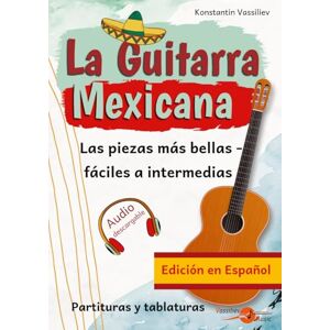 Vassiliev, Konstantin La Guitarra Mexicana: Las piezas más bellas – de nivel fácil a intermedio • Partituras y tablaturas de guitarra • Descarga de audio incluida (Edición ... tablatura, con descargas de audio incluidas) Vassiliev, Konstantin La Guitarra Mexicana: Las piezas más bellas – de nivel fácil a intermedio • Partituras y tablaturas de guitarra • Descarga de audio incluida (Edición ... tablatura, con descargas de audio incluidas)