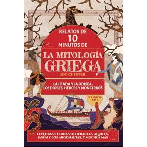 Chester, Joy Relatos de 10 minutos de la mitología griega (2 libros en 1) La Ilíada y La Odisea; Los dioses, héroes y monstruos: Leyendas eternas de Heracles, Aquiles, Jasón y los Argonautas, y m Chester, Joy Relatos de 10 minutos de la mitología griega (2 libros en 1) La Ilíada y La Odisea; Los dioses, héroes y monstruos: Leyendas eternas de Heracles, Aquiles, Jasón y los Argonautas, y m