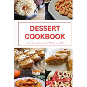 Tabakova, Vesela Dessert Cookbook: Fast and Easy Recipes for the Mediterranean Diet: Mediterranean Cookbooks and Cooking (Healthy Family Recipes) Tabakova, Vesela Dessert Cookbook: Fast and Easy Recipes for the Mediterranean Diet: Mediterranean Cookbooks and Cooking (Healthy Family Recipes)