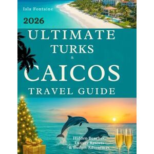 Fontaine, Isla Ultimate Caicos Travel Guide: Hidden Beaches, Luxury Resorts & Budget Friendly Adventures: Your passport to a Christmas and New Year unlike anything you’ve ever imagined. Fontaine, Isla Ultimate Caicos Travel Guide: Hidden Beaches, Luxury Resorts & Budget Friendly Adventures: Your passport to a Christmas and New Year unlike anything you’ve ever imagined.
