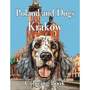 Frank Art, Matt & Poland and Dogs Krakow Coloring Book for All Ages: Perfect for a Gift for Dog Lovers: Presenting Krakow in Poland and Beautiful Dogs (Poland and Dogs Coloring Books) Frank Art, Matt & Poland and Dogs Krakow Coloring Book for All Ages: Perfect for a Gift for Dog Lovers: Presenting Krakow in Poland and Beautiful Dogs (Poland and Dogs Coloring Books)