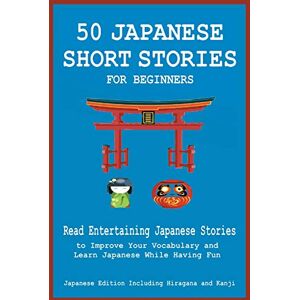 Tamaka Pedersen, Christian 50 Japanese Short Stories for Beginners Read Entertaining Japanese Stories to Improve Your Vocabulary and Learn Japanese While Having Fun Tamaka Pedersen, Christian 50 Japanese Short Stories for Beginners Read Entertaining Japanese Stories to Improve Your Vocabulary and Learn Japanese While Having Fun