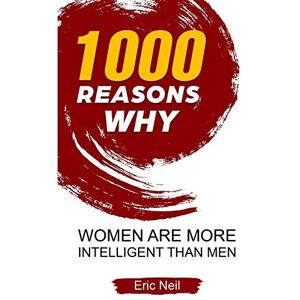 Neil, Eric 1000 Reasons why Women are more intelligent than men Neil, Eric 1000 Reasons why Women are more intelligent than men