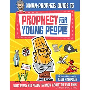 Todd Hampson The Non-Prophet's Guide™ to Prophecy for Young People: What Every Kid Needs to Know About the End Times Todd Hampson The Non-Prophet's Guide™ to Prophecy for Young People: What Every Kid Needs to Know About the End Times