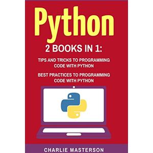 Masterson, Charlie Python: 2 in 1: Tips and Tricks + Best Practices: Volume 3 (Python, JavaScript, Java, Code, Programming Language, Programming, Computer Programming) Masterson, Charlie Python: 2 in 1: Tips and Tricks + Best Practices: Volume 3 (Python, JavaScript, Java, Code, Programming Language, Programming, Computer Programming)