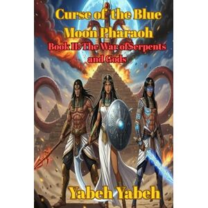 yabeh, yabeh Curse of the Blue Moon Pharaoh: Book II: The War of Serpents and Gods (Curse Blue Moon Pharaoh) yabeh, yabeh Curse of the Blue Moon Pharaoh: Book II: The War of Serpents and Gods (Curse Blue Moon Pharaoh)
