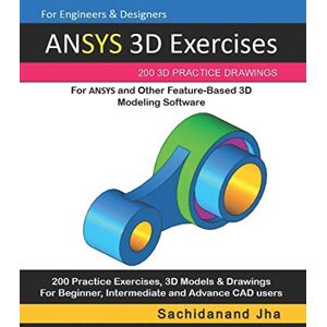 Jha, Sachidanand ANSYS 3D Exercises: 200 3D Practice Drawings For ANSYS and Other Feature-Based 3D Modeling Software Jha, Sachidanand ANSYS 3D Exercises: 200 3D Practice Drawings For ANSYS and Other Feature-Based 3D Modeling Software