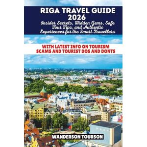 TOURSON, WANDERSON RIGA TRAVEL GUIDE 2026: Insider Secrets, Hidden Gems, Safe Tour Tips, and Authentic Experiences for the Smart Travellers (World Careful Explorer Essential Series) TOURSON, WANDERSON RIGA TRAVEL GUIDE 2026: Insider Secrets, Hidden Gems, Safe Tour Tips, and Authentic Experiences for the Smart Travellers (World Careful Explorer Essential Series)