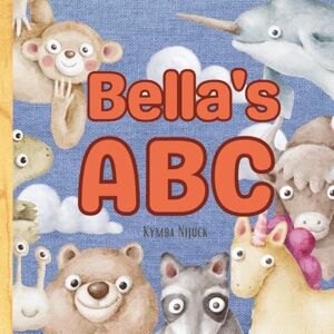 Nijuck, Kymba Bella’s ABC: Personalized Animal Alphabet With Positive Traits & Their Name on Every Page: A keepsake alphabet adventure for toddlers & preschoolers (to age 6) Nijuck, Kymba Bella’s ABC: Personalized Animal Alphabet With Positive Traits & Their Name on Every Page: A keepsake alphabet adventure for toddlers & preschoolers (to age 6)