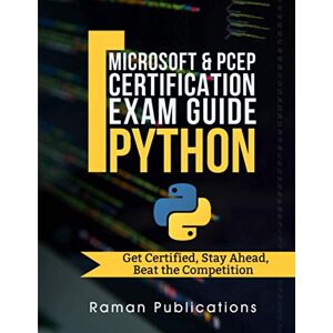 Publications, Raman Microsoft Python Certification Exam 98-281 & PCEP – Preparation Guide: Introduction To Programming Using Python, PCEP – Certified Entry Level Python Programmer Publications, Raman Microsoft Python Certification Exam 98-281 & PCEP – Preparation Guide: Introduction To Programming Using Python, PCEP – Certified Entry Level Python Programmer
