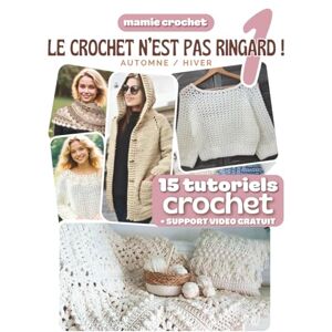 Crochet, Mamie Le Crochet N'est Pas Ringard 1 (Grand Format): 15 Modèles crochet SPECIAL AUTOMNE HIVER accessibles et modernes Explications pas-à-pas avec QR codes menant aux vidéos de Mamie Crochet Crochet, Mamie Le Crochet N'est Pas Ringard 1 (Grand Format): 15 Modèles crochet SPECIAL AUTOMNE HIVER accessibles et modernes Explications pas-à-pas avec QR codes menant aux vidéos de Mamie Crochet