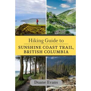 Evans, Duane Hiking Guide to Sunshine Coast Trail, British Columbia Evans, Duane Hiking Guide to Sunshine Coast Trail, British Columbia