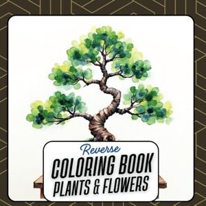Press, 5ive 2 5ive Reverse plants and flowers coloring book: 50 Watercolor nature inspired art for gardeners, adults, teens, kids under 6, black ink pen art for creativity, destress and relaxation. Press, 5ive 2 5ive Reverse plants and flowers coloring book: 50 Watercolor nature inspired art for gardeners, adults, teens, kids under 6, black ink pen art for creativity, destress and relaxation.