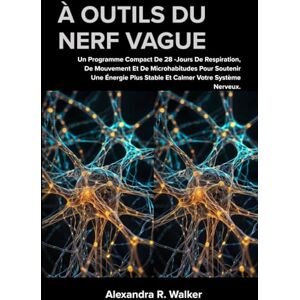 R. Walker, Alexandra À OUTILS DU NERF VAGUE: Un Programme Compact De 28 Jours De Respiration, De Mouvement Et De Microhabitudes Pour Soutenir Une Énergie Plus Stable Et Calmer Votre Système Nerveux. R. Walker, Alexandra À OUTILS DU NERF VAGUE: Un Programme Compact De 28 Jours De Respiration, De Mouvement Et De Microhabitudes Pour Soutenir Une Énergie Plus Stable Et Calmer Votre Système Nerveux.