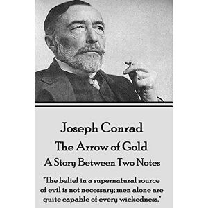 Conrad, Joseph Joseph Conrad The Arrow of Gold, A Story Between Two Notes: "The belief in a supernatural source of evil is not necessary; men alone are quite capable of every wickedness. Conrad, Joseph Joseph Conrad The Arrow of Gold, A Story Between Two Notes: "The belief in a supernatural source of evil is not necessary; men alone are quite capable of every wickedness.