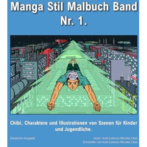 Morales Ubal, Ariel Lorenzo Manga Stil Malbuch Band Nr. 1.: Chibi, Charaktere und Illustrationen von Szenen für Kinder und Jugendliche. Morales Ubal, Ariel Lorenzo Manga Stil Malbuch Band Nr. 1.: Chibi, Charaktere und Illustrationen von Szenen für Kinder und Jugendliche.
