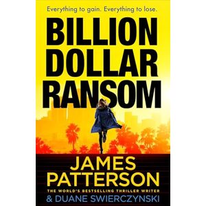 Patterson, James Billion-Dollar Ransom: The unmissable new thriller from the Sunday Times bestselling author Patterson, James Billion-Dollar Ransom: The unmissable new thriller from the Sunday Times bestselling author