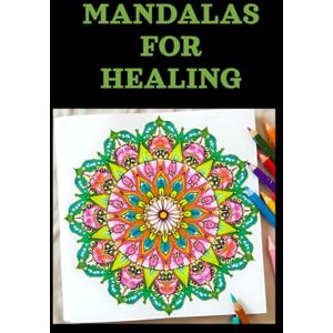 Butt, Vilma Zahra MANDALAS FOR HEALING: Sacred Designs to Calm the Mind, Soothe the Heart, and Restore the Spirit Butt, Vilma Zahra MANDALAS FOR HEALING: Sacred Designs to Calm the Mind, Soothe the Heart, and Restore the Spirit