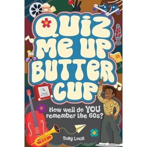 Loch, Tony Quiz Me Up Buttercup: The very VERY best of the 60s activity book of mixed puzzles and trivia Loch, Tony Quiz Me Up Buttercup: The very VERY best of the 60s activity book of mixed puzzles and trivia